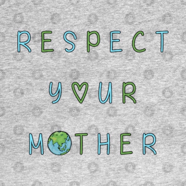 Respect Your Mother Earth by BrandyRay